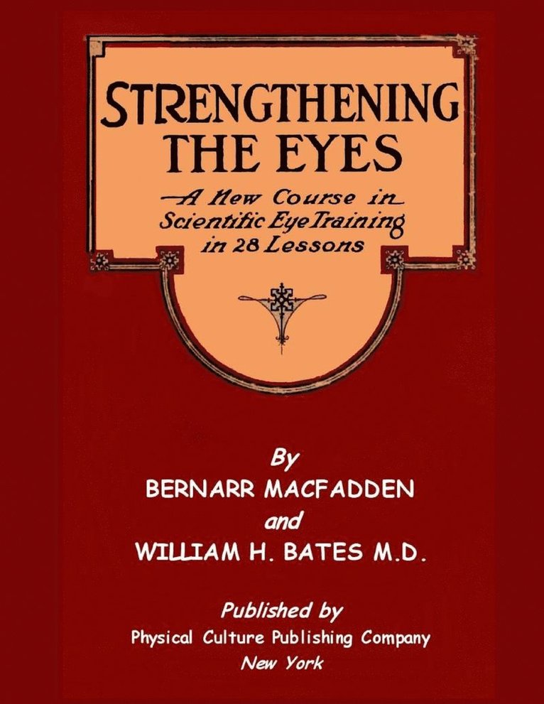 William H Bates, Bernarr Macfadden - Strengthening The Eyes - A New Course In Scientific Eye Training In 28 Lessons, Häftad. Tillgänglighet: Lägg i varukorg