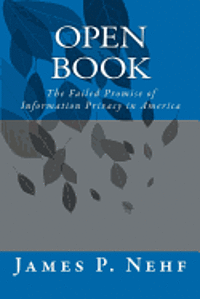 James P. Nehf - Open Book: The Failed Promise of Information Privacy in America, Häftad. Tillgänglighet: Lägg i varukorg
