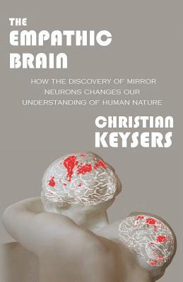 Christian Keysers - The Empathic Brain: How the discovery of mirror neurons changes our understanding of human nature, Häftad. Tillgänglighet: Lägg i varukorg