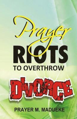 Prayer M. Madueke - Prayer Riots To Overthrow Divorce, Häftad. Tillgänglighet: Lägg i varukorg