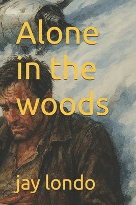 Jay M Londo, Mari Sullivan - Alone in the woods, Häftad