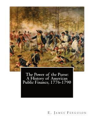 E. James Ferguson - The Power of the Purse: A History of American Public Finance, 1776-1790, Häftad. Tillgänglighet: Lägg i varukorg