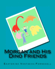 Morgan, Ekaterina V. Vantseva-Fornshell - Morgan and His Dino Friends, Häftad. Tillgänglighet: Lägg i varukorg