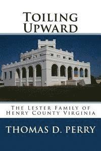 Thomas D. Perry - Toiling Upward: The Lester Family of Henry County Virginia, Häftad. Tillgänglighet: Lägg i varukorg