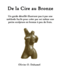 De la Cire au Bronze: Ce guide détaillé illustre une méthode facile pour créer une petite sculpture en bronze par soi même et à peu de frais