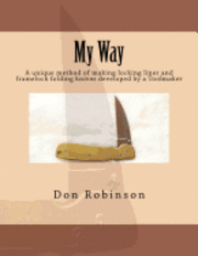 My Way: This book teaches a unique method of making a framelock or locking liner folding knife developed by a Toolmaker av Don Robinson
