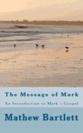 Mathew Bartlett - The Message of Mark, Häftad. Tillgänglighet: Lägg i varukorg