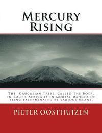 Pieter Oosthuizen - Mercury Rising: The Caucasian tribe, called the Boer, in South Africa is in mortal danger of being exterminated by various means., Häftad