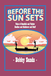 Bobby Sands - Before the Sun Sets: Tales of Bonefish and Timber Doodles and Rainbows and Stuff, Häftad. Tillgänglighet: Lägg i varukorg