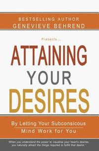 Attaining Your Desires: By Letting Your Subconsicous Mind Work for You