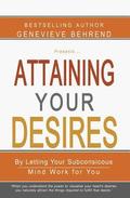 Attaining Your Desires: By Letting Your Subconsicous Mind Work for You
