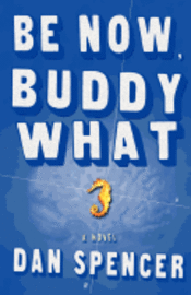 Dan Spencer - Be Now, Buddy What, Häftad. Tillgänglighet: Lägg i varukorg