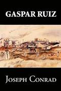 Gaspar Ruiz by Joseph Conrad, Fiction, Literary, Historical