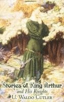 U Waldo Cutler - Stories of King Arthur and His Knights by U. Waldo Cutler, Fiction, Classics, Historical, Fantasy, Inbunden
