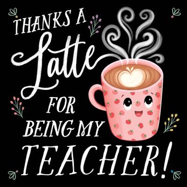 Rose Rossner - Thanks a Latte for Being My Teacher!, Inbunden