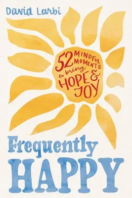 David Larbi - Frequently Happy: 52 Mindful Moments to Bring Hope and Joy, Inbunden. Tillgänglighet: Lägg i varukorg