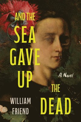 William Friend - And the Sea Gave Up the Dead, Häftad
