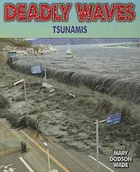 Mary Dodson Wade - Deadly Waves: Tsunamis, Häftad