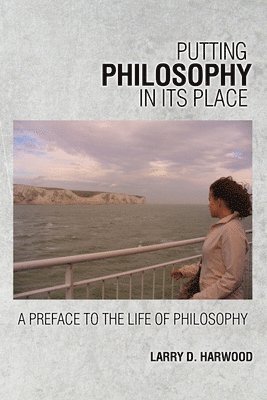 Larry Harwood - Putting Philosophy in Its Place: A Preface to the Life of Philsophy, Häftad