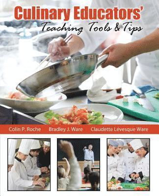 Colin P Roche, Bradley J Ware, Claudette Levesque Ware - Culinary Educators' Teaching Tools & Tips, Häftad. Tillgänglighet: Lägg i varukorg