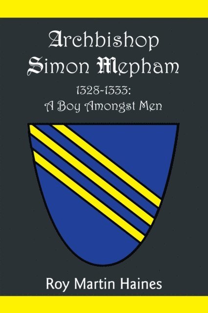 Roy Martin Haines - Archbishop Simon Mepham 1328-1333: a Boy Amongst Men, E-bok
