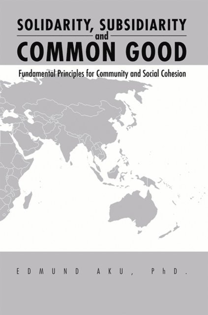 Edmund Aku - Solidarity, Subsidiarity and Common Good, E-bok