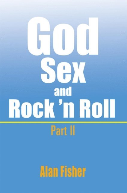 Alan Fisher - God, Sex and Rock' N Roll - Part Ii, E-bok