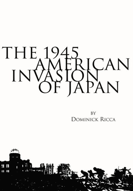 Dominick Ricca - 1945 American Invasion of Japan, E-bok