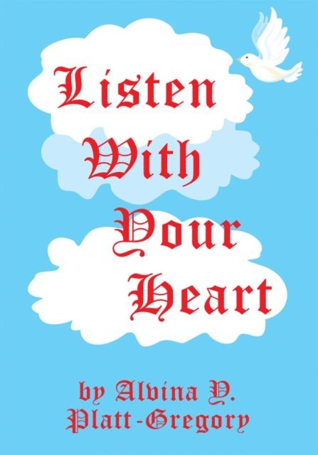 Alvina Y. Platt-Gregory - Listen with Your Heart, E-bok