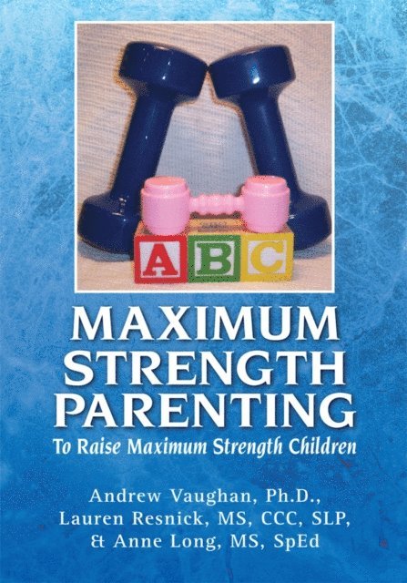 Lauren Resnick, Andrew Vaughan - Maximum Strength Parenting, E-bok