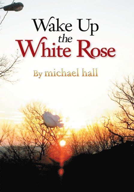 Michael Hall - Wake up the White Rose, E-bok