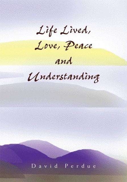 David Perdue - Life Lived, Love, Peace and Understanding, E-bok