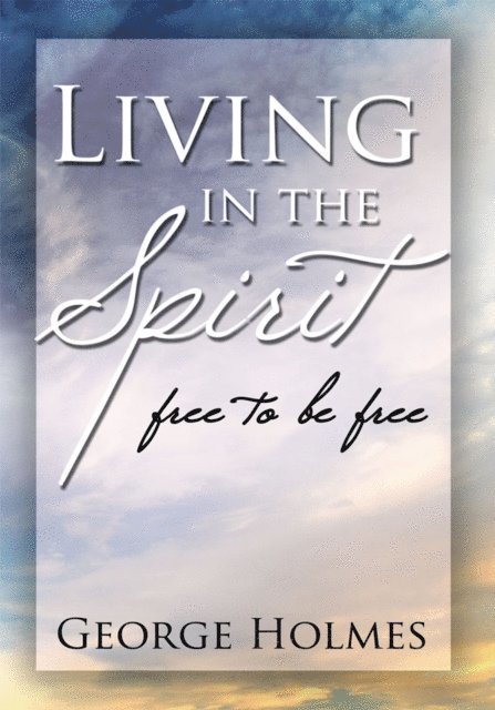 George Holmes - Living in the Spirit, E-bok