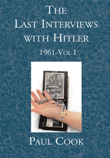 Paul Cook - Last Interviews with Hitler:  1961-Vol I, E-bok