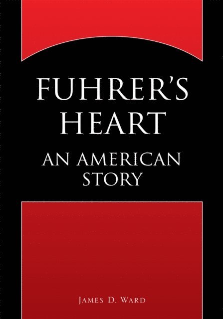 James D. Ward - Fuhrer's Heart, E-bok