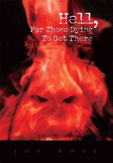 Joy Rose - Hell, for Those Dying to Get There, E-bok