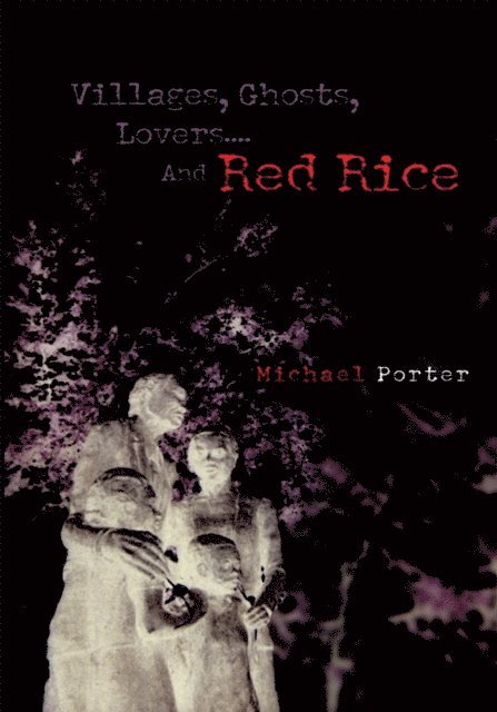 Michael Porter - Villages, Ghosts, Lovers....And Red Rice, E-bok