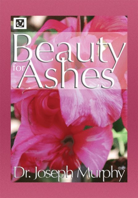 Dr. Joseph Murphy - Beauty for Ashes, E-bok