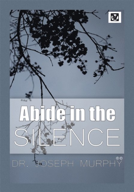 Dr. Joseph Murphy - Abide in the Silence, E-bok