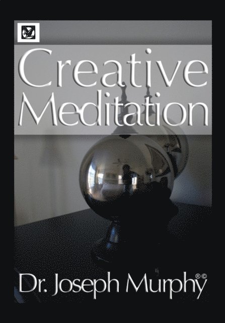 Dr. Joseph Murphy - Creative Meditation, E-bok