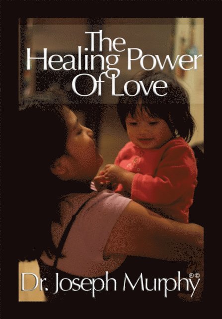 Dr. Joseph Murphy - Healing Power of Love, E-bok