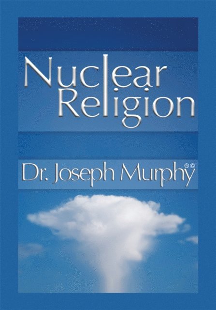 Dr. Joseph Murphy - Nuclear Religion, E-bok