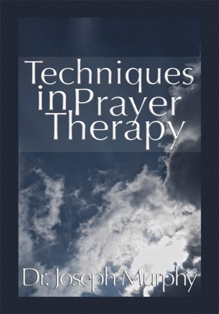 Dr. Joseph Murphy - Techniques in Prayer Therapy, E-bok