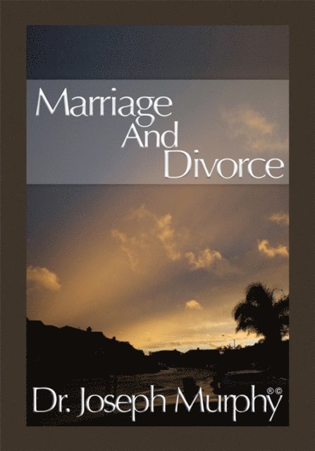 Dr. Joseph Murphy - Marriage and Divorce, E-bok
