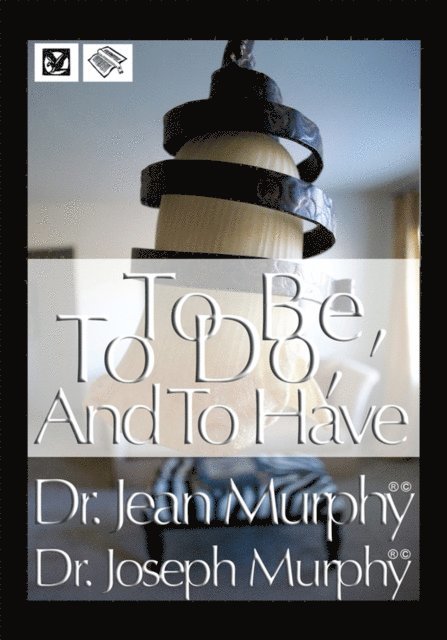 Dr. Joseph Murphy - To Be, to Do, and to Have, E-bok