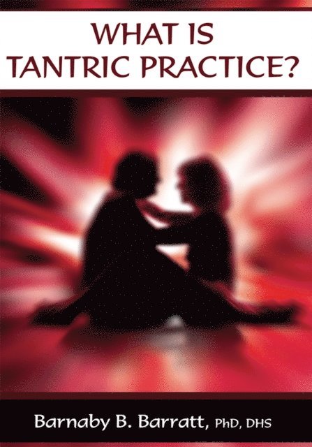 Barnaby B. Barratt - What Is Tantric Practice?, E-bok