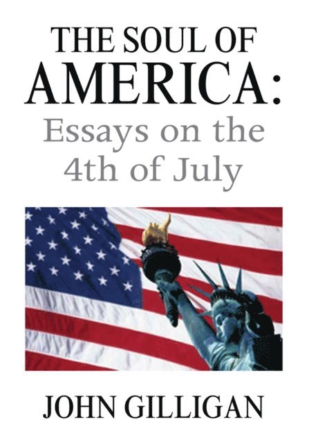 John Gilligan - Soul of America: Essays on the 4Th of July, E-bok