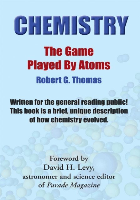 David H. Levy, ROBERT G. THOMAS - Chemistry - the Game Played by Atoms, E-bok