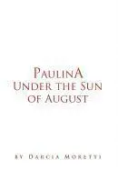 Darcia Moretti - Paulina Under the Sun of August, Inbunden. Tillgänglighet: Lägg i varukorg
