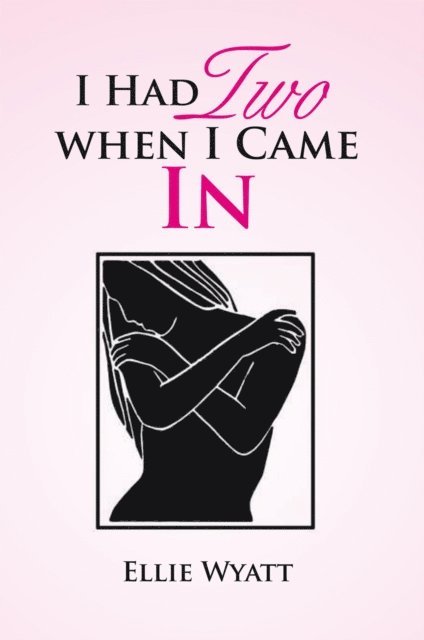 Ellie Wyatt - I Had Two When I Came In, E-bok